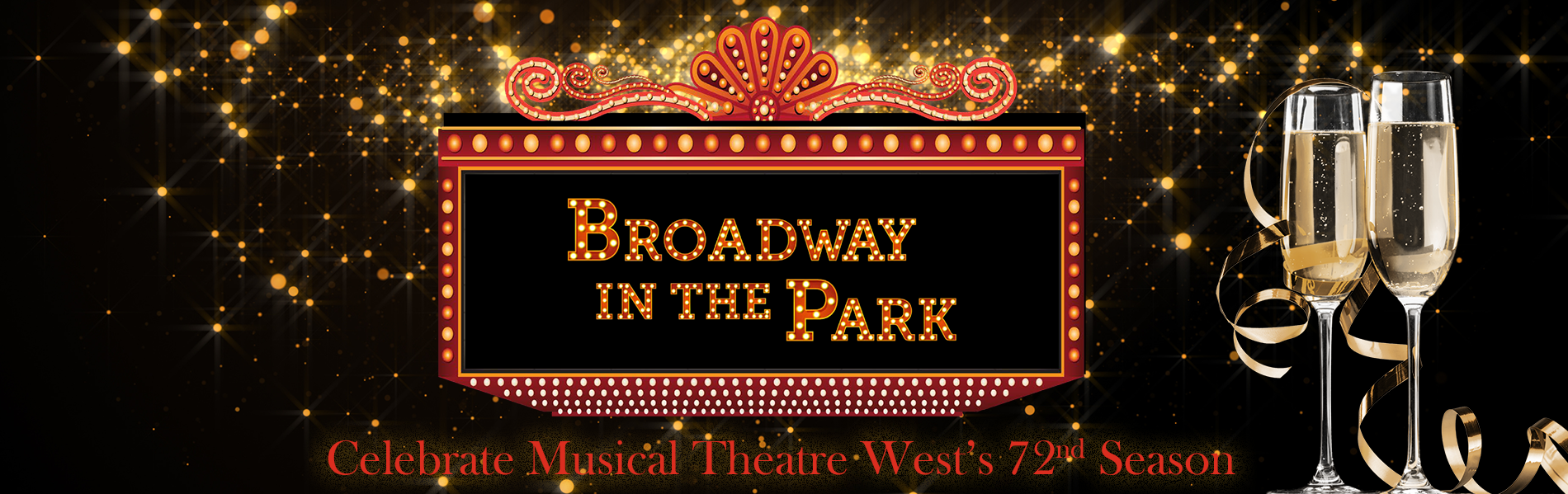 Celebrate Musical Theatre West's 72nd Season ("Broadway in the Park" illustrated on a Marquee of RED & Gold with a Pair of Champagne Glasses